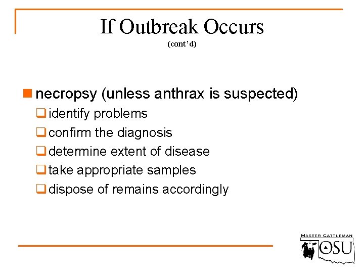 If Outbreak Occurs (cont’d) n necropsy (unless anthrax is suspected) q identify problems q