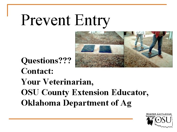 Prevent Entry Questions? ? ? Contact: Your Veterinarian, OSU County Extension Educator, Oklahoma Department