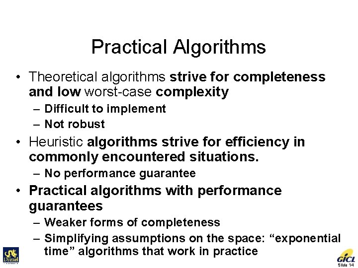 Practical Algorithms • Theoretical algorithms strive for completeness and low worst-case complexity – Difficult