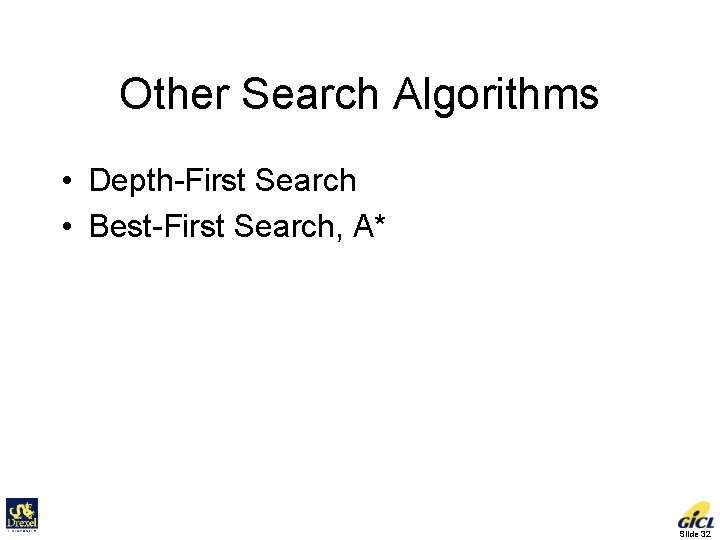 Other Search Algorithms • Depth-First Search • Best-First Search, A* Slide 32 