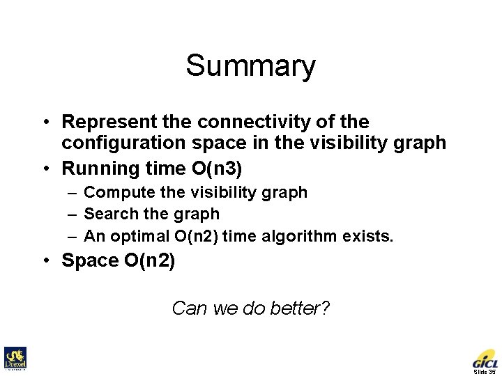 Summary • Represent the connectivity of the configuration space in the visibility graph •