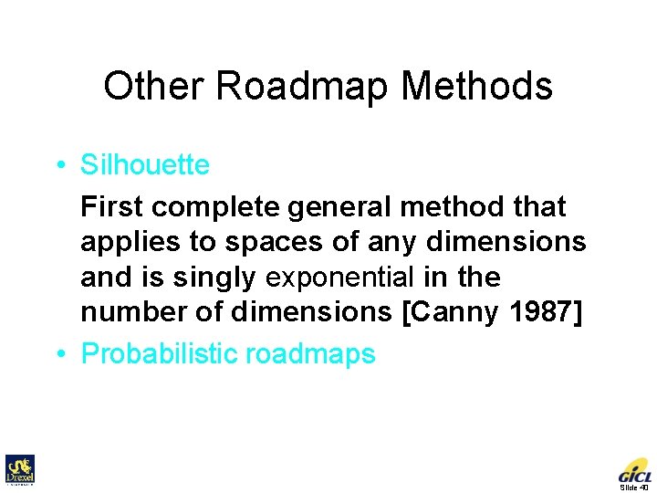 Other Roadmap Methods • Silhouette First complete general method that applies to spaces of