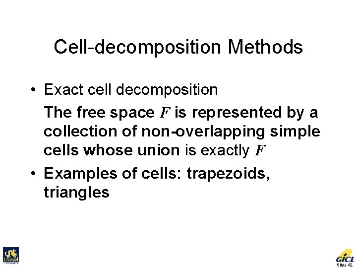 Cell-decomposition Methods • Exact cell decomposition The free space F is represented by a