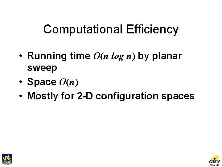 Computational Efficiency • Running time O(n log n) by planar sweep • Space O(n)