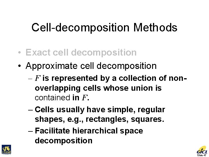 Cell-decomposition Methods • Exact cell decomposition • Approximate cell decomposition – F is represented