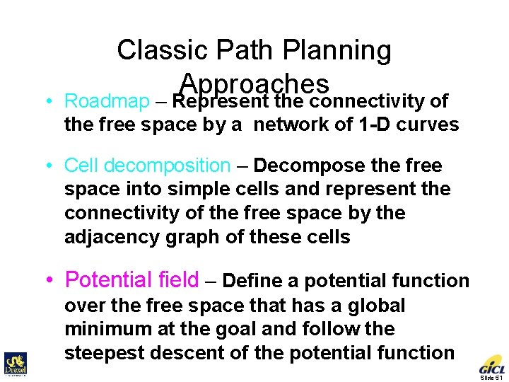  • Classic Path Planning Approaches Roadmap – Represent the connectivity of the free