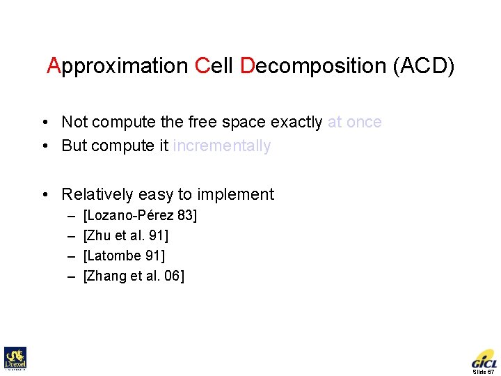 Approximation Cell Decomposition (ACD) • Not compute the free space exactly at once •