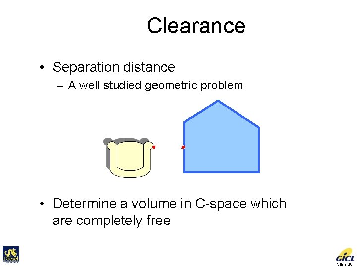 Clearance • Separation distance – A well studied geometric problem d • Determine a