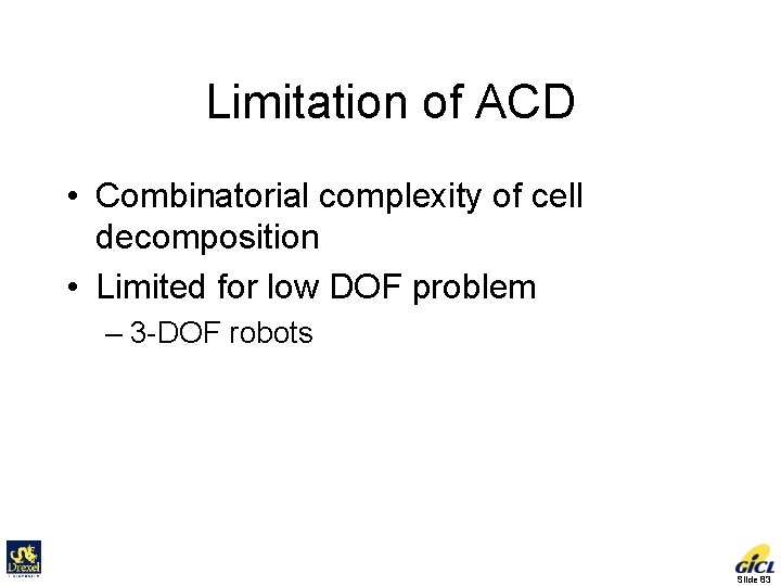 Limitation of ACD • Combinatorial complexity of cell decomposition • Limited for low DOF