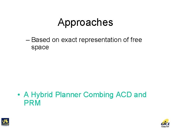 Approaches • Exact Motion Planning – Based on exact representation of free space •