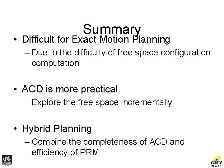 Summary • Difficult for Exact Motion Planning – Due to the difficulty of free