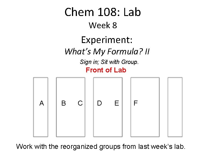 Chem 108: Lab Week 8 Experiment: What’s My Formula? II Sign in; Sit with
