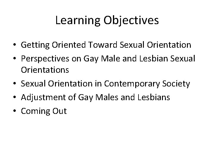 Learning Objectives • Getting Oriented Toward Sexual Orientation • Perspectives on Gay Male and