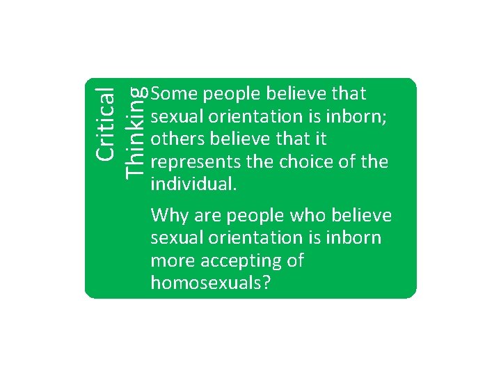 Critical Thinking Some people believe that sexual orientation is inborn; others believe that it