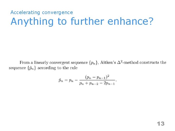 Accelerating convergence Anything to further enhance? 13 