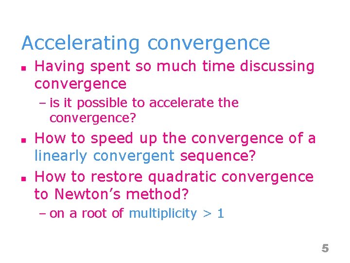 Accelerating convergence n Having spent so much time discussing convergence – is it possible
