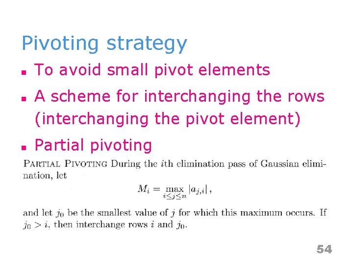 Pivoting strategy n n n To avoid small pivot elements A scheme for interchanging