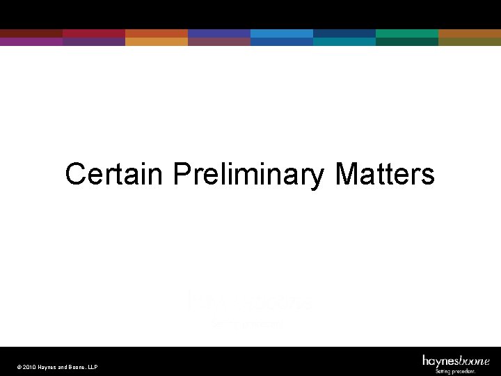 Certain Preliminary Matters © 2010 Haynes and Boone, LLP 