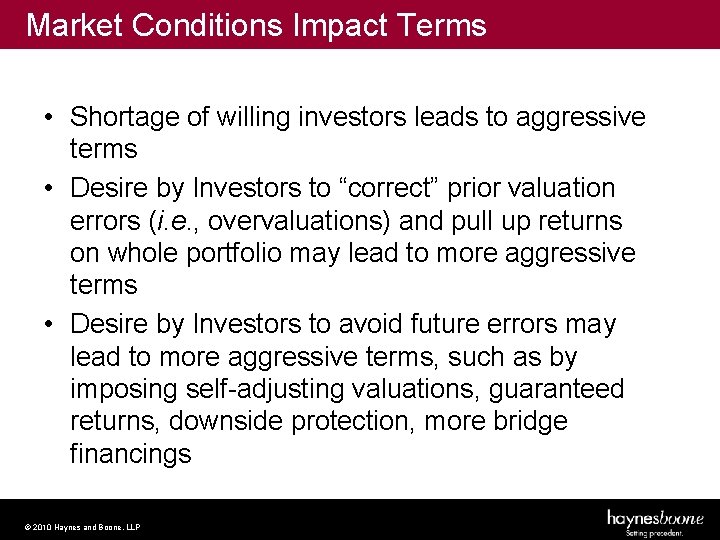 Market Conditions Impact Terms • Shortage of willing investors leads to aggressive terms •