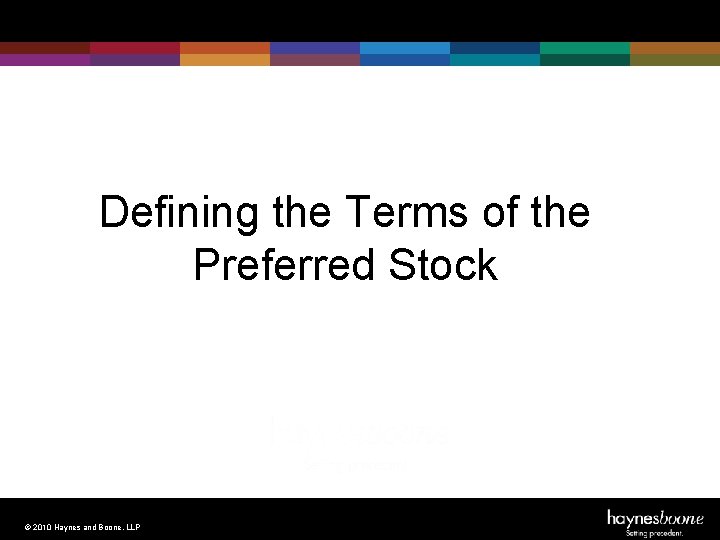 Defining the Terms of the Preferred Stock © 2010 Haynes and Boone, LLP 