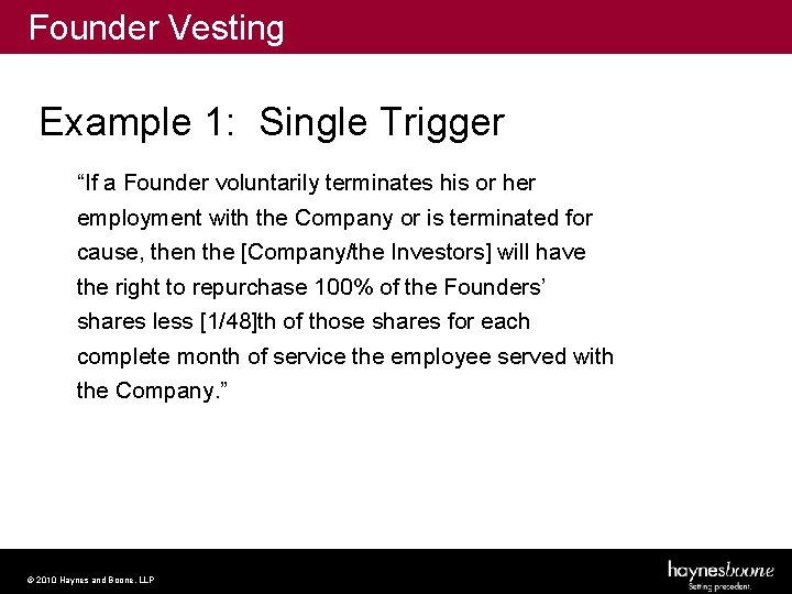 Founder Vesting Example 1: Single Trigger “If a Founder voluntarily terminates his or her