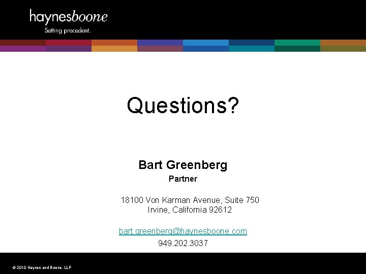 Questions? Bart Greenberg Partner 18100 Von Karman Avenue, Suite 750 Irvine, California 92612 bart.