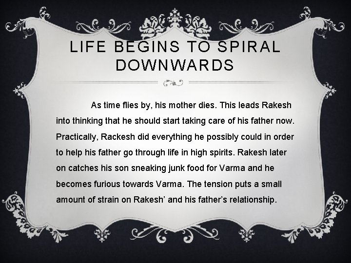 LIFE BEGINS TO SPIRAL DOWNWARDS As time flies by, his mother dies. This leads