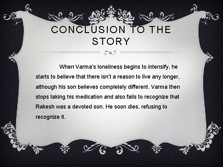 CONCLUSION TO THE STORY When Varma’s loneliness begins to intensify, he starts to believe