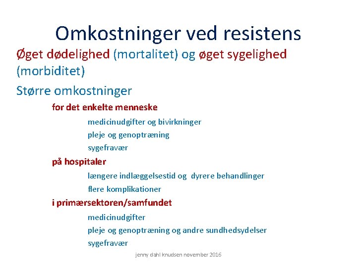 Omkostninger ved resistens Øget dødelighed (mortalitet) og øget sygelighed (morbiditet) Større omkostninger for det