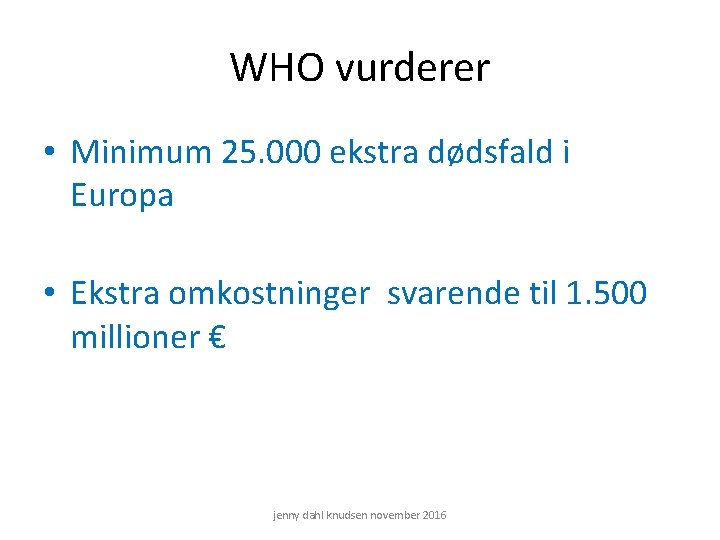 WHO vurderer • Minimum 25. 000 ekstra dødsfald i Europa • Ekstra omkostninger svarende