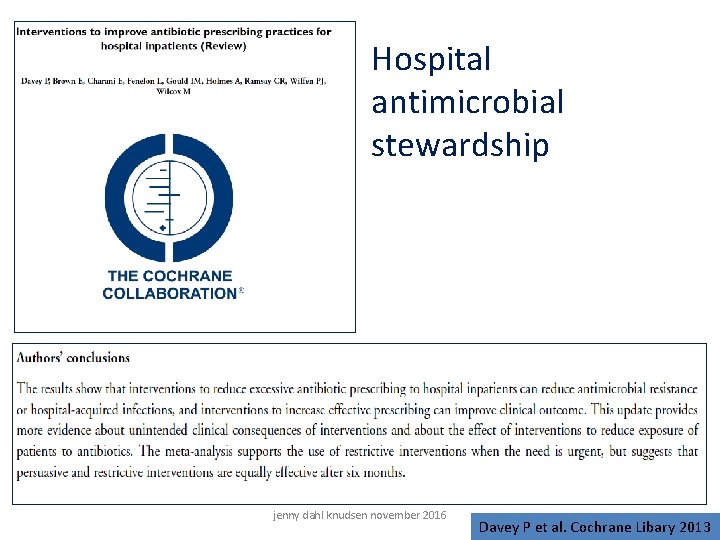 Hospital antimicrobial stewardship jenny dahl knudsen november 2016 Davey P et al. Cochrane Libary