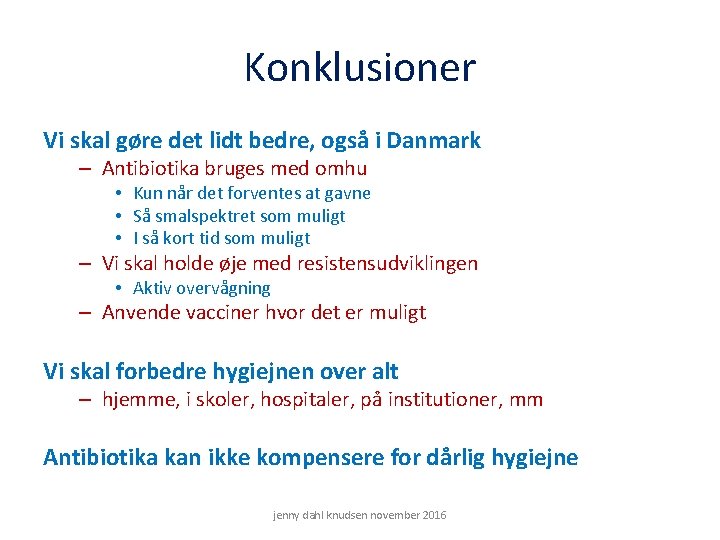 Konklusioner Vi skal gøre det lidt bedre, også i Danmark – Antibiotika bruges med