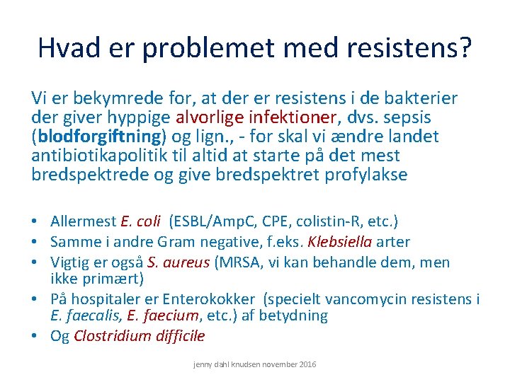 Hvad er problemet med resistens? Vi er bekymrede for, at der er resistens i