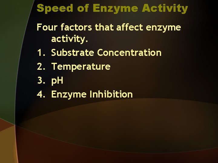 Speed of Enzyme Activity Four factors that affect enzyme activity. 1. Substrate Concentration 2.