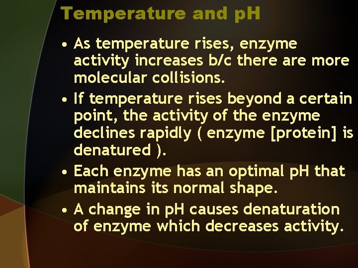 Temperature and p. H • As temperature rises, enzyme activity increases b/c there are