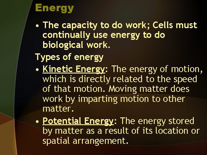 Energy • The capacity to do work; Cells must continually use energy to do