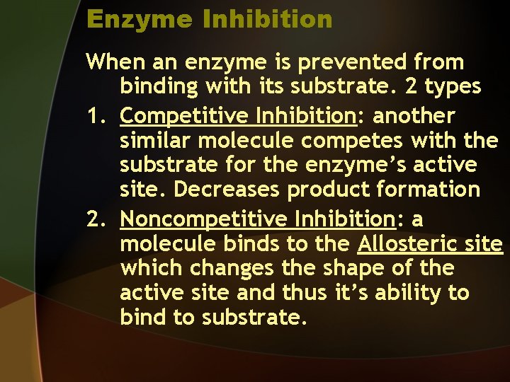 Enzyme Inhibition When an enzyme is prevented from binding with its substrate. 2 types