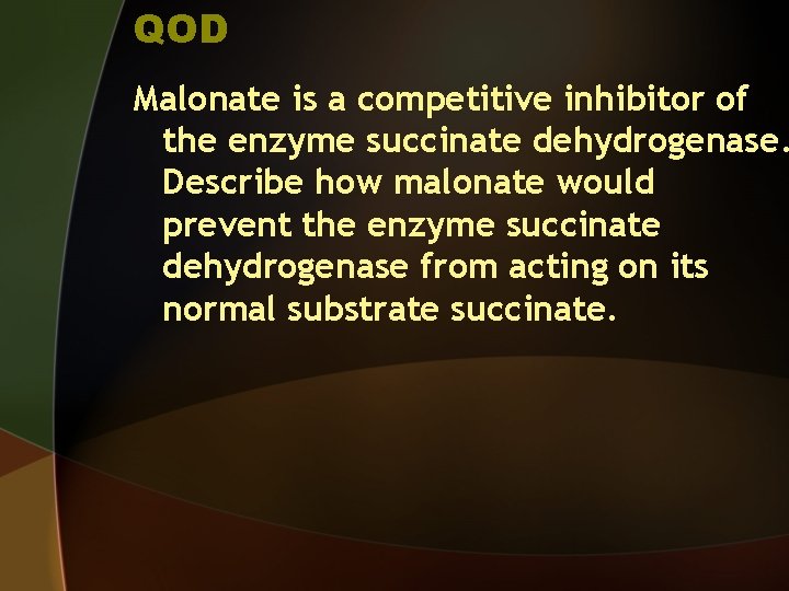 QOD Malonate is a competitive inhibitor of the enzyme succinate dehydrogenase. Describe how malonate