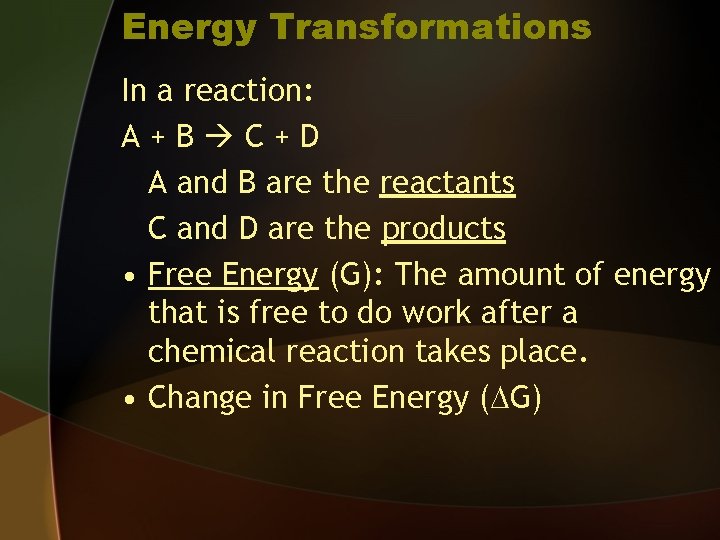 Energy Transformations In a reaction: A+B C+D A and B are the reactants C