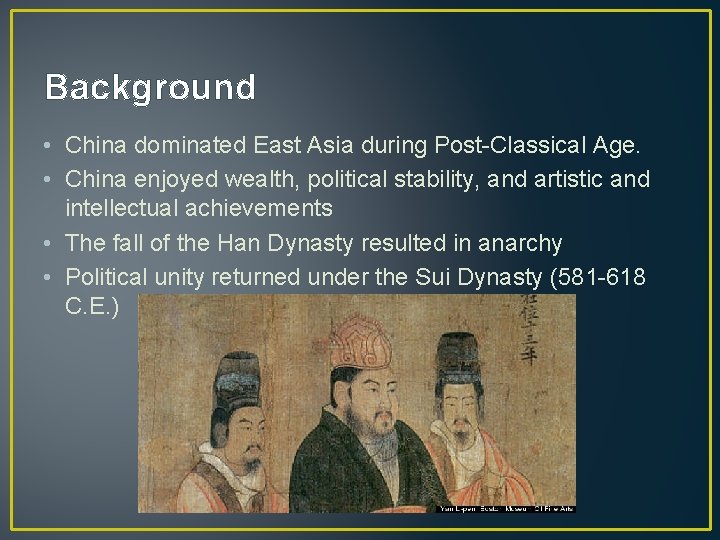 Background • China dominated East Asia during Post-Classical Age. • China enjoyed wealth, political