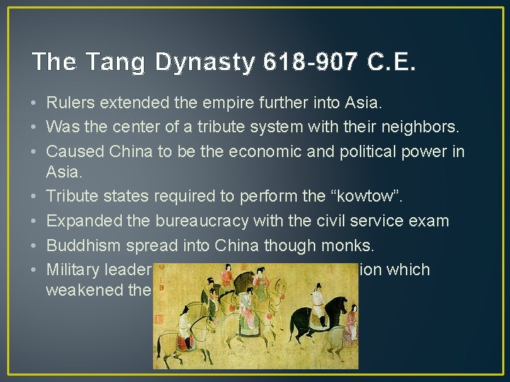 The Tang Dynasty 618 -907 C. E. • Rulers extended the empire further into