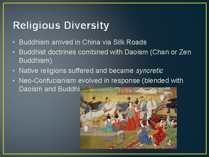 Religious Diversity • Buddhism arrived in China via Silk Roads • Buddhist doctrines combined