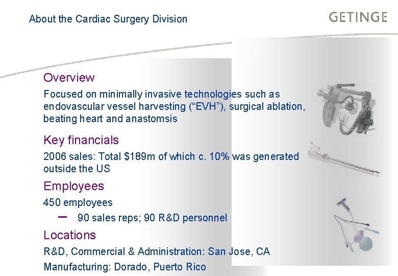 About the Cardiac Surgery Division BUSINESS AREA INFECTION CONTROL HEALTHCARE Overview Focused on minimally