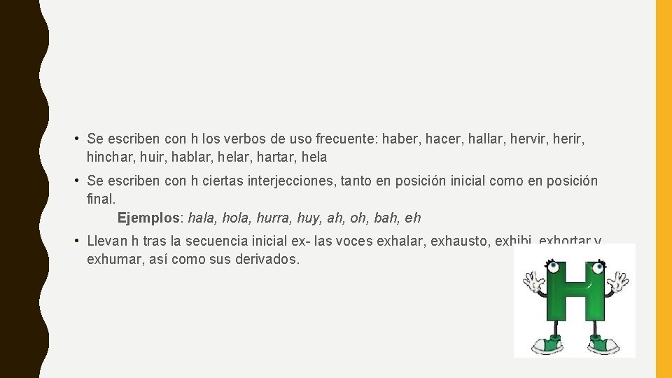  • Se escriben con h los verbos de uso frecuente: haber, hacer, hallar,