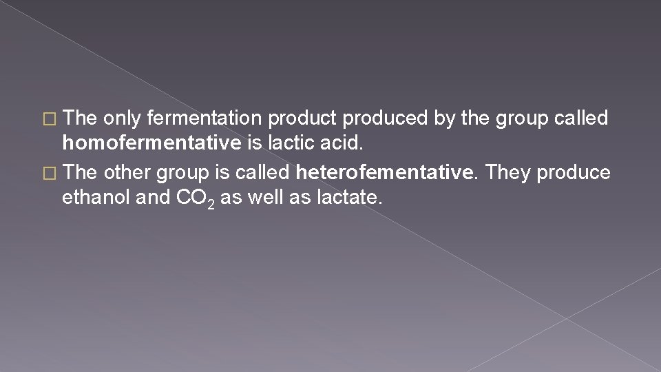 � The only fermentation product produced by the group called homofermentative is lactic acid.