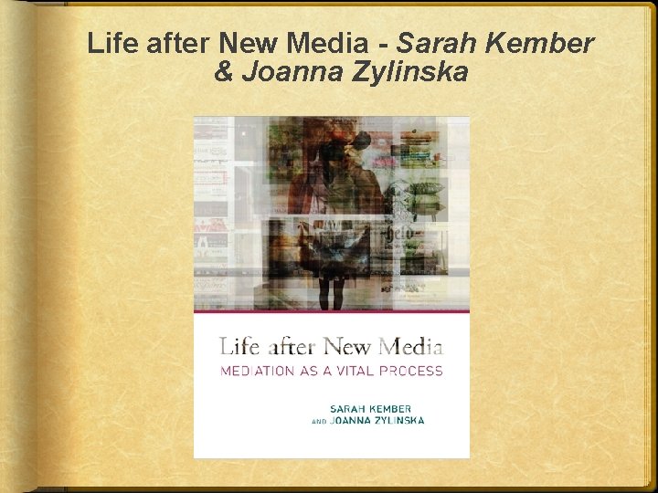 Life after New Media - Sarah Kember & Joanna Zylinska 