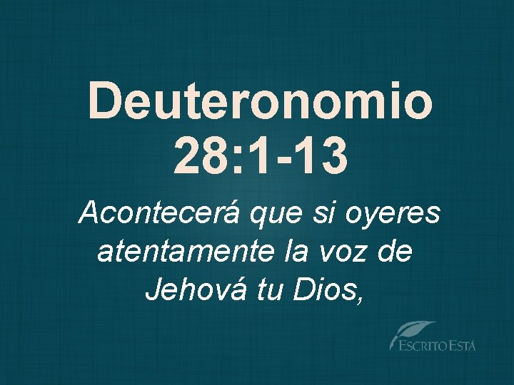 Deuteronomio 28: 1 -13 Acontecerá que si oyeres atentamente la voz de Jehová tu