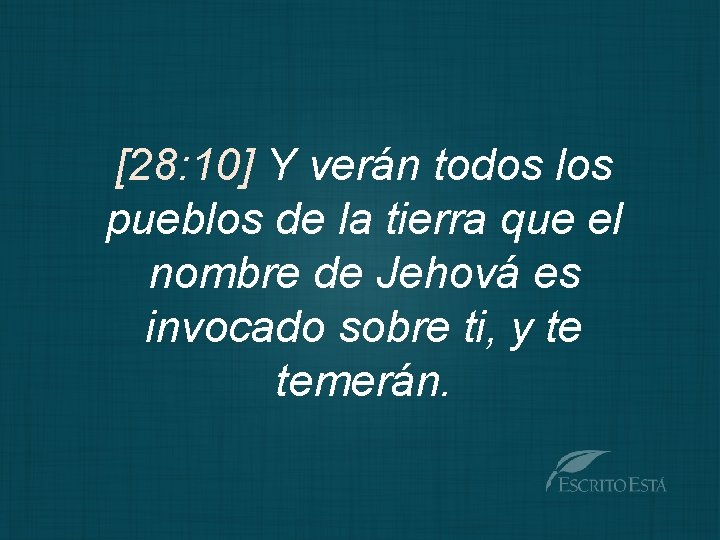 [28: 10] Y verán todos los pueblos de la tierra que el nombre de