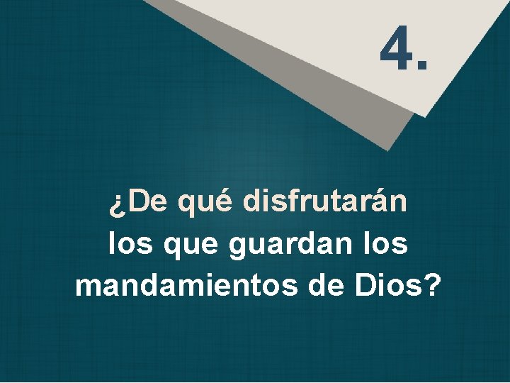 4. ¿De qué disfrutarán los que guardan los mandamientos de Dios? 