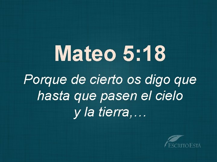 Mateo 5: 18 Porque de cierto os digo que hasta que pasen el cielo